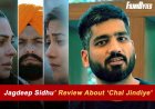Jagdeep Sidhu Shares his Review About ‘Chal Jindiye’, Here’s What he Said About Whole Team !
