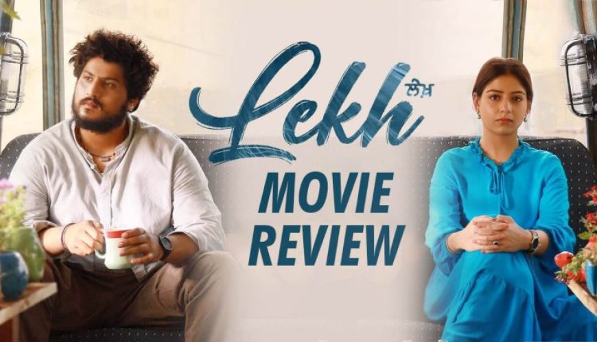 Lekh Movie Review: An Emotional Tale Of Two Lovers Is Going To Make You Cry