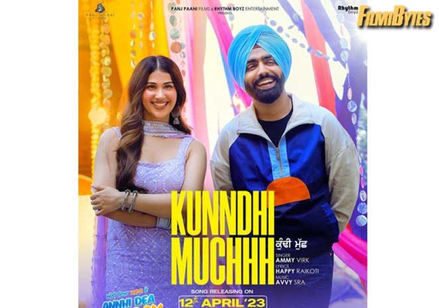 Kunndhi Muchhh’ Song Will Be Released From “Annhi Dea Mazaak Ae” !