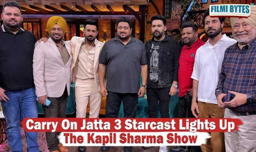 The Star Cast of ‘Carry On Jatta 3’ Reaches to ‘The Kapil Sharma Show’ !
