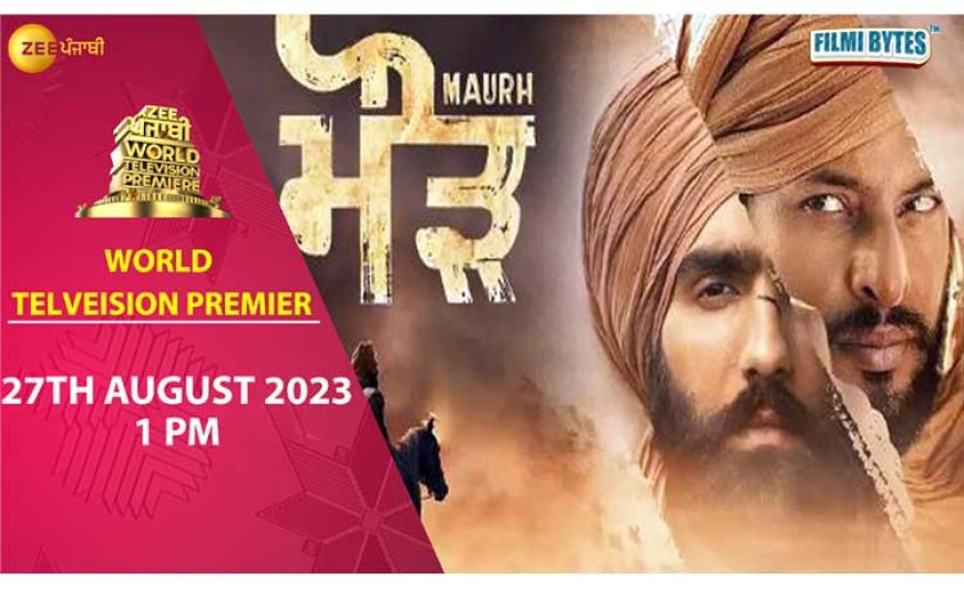 Punjabi Smash Hit ‘Maurh’ Makes its Global Television Premiere on Zee Punjabi, August 27th at 1 PM