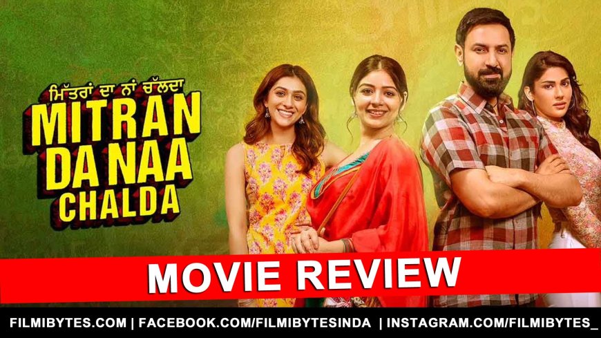 Movie Review: ‘Mitran Da Naa Chalda’ Example of Meaningful Content with Entertainment and Goosebumps !