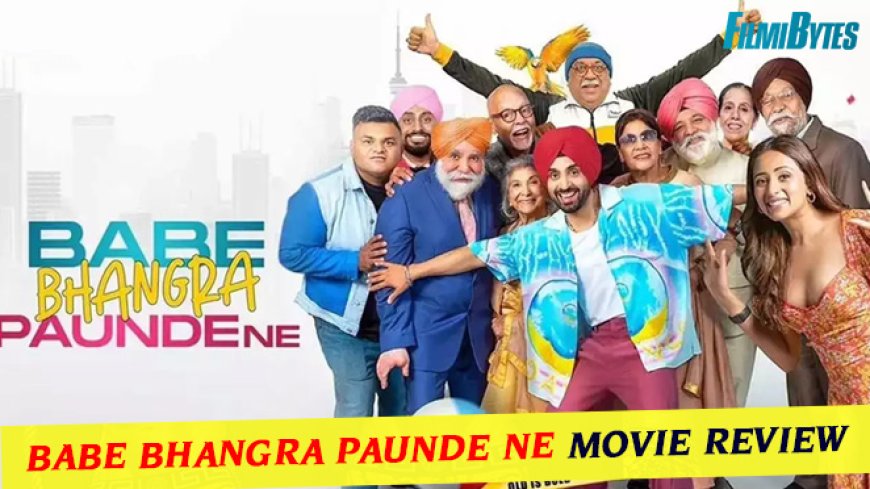 Babe Bhangra Paunde Ne Movie Review : Complete Entertainment Package for us