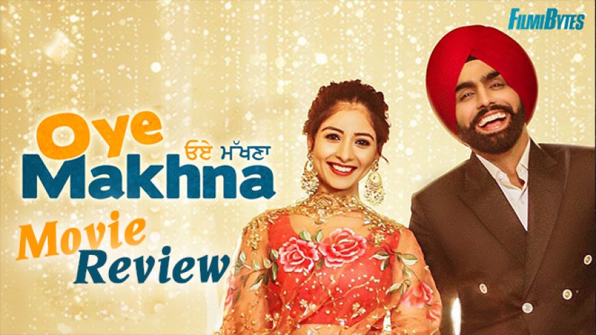 Oye Makhna Review: ‘Oye Makhna’ Not Only Represents Romance But Also Family