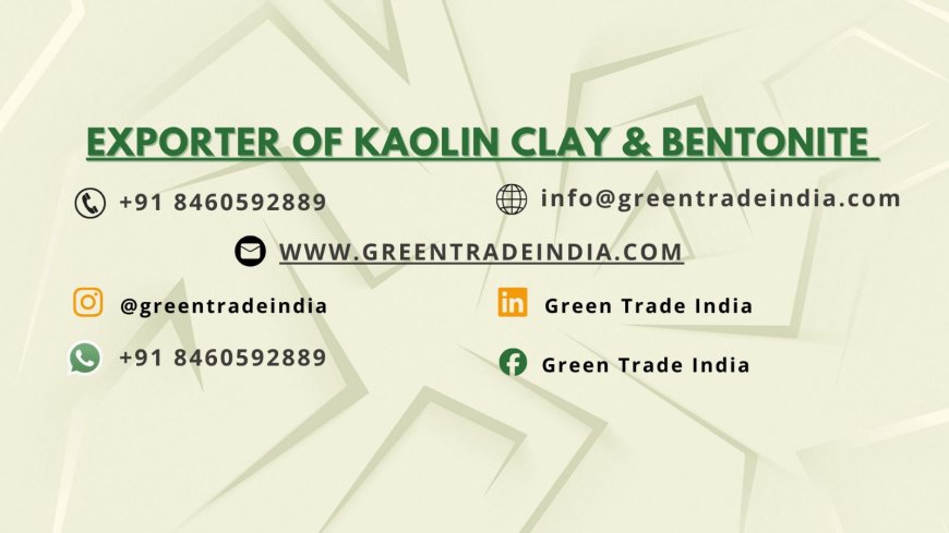 Green Trade India Maintains its Position as Leader in the Production and Export of Premium Kaolin Clay Products