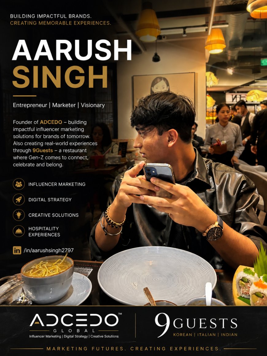 How Aarush Singh Is Building India’s Next Gen-Z Marketing & Lifestyle Ecosystem Through ADCEDO and 9Guests