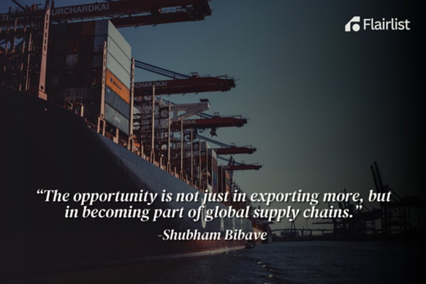 Shubham Bibave & FlairList Global: India’s Export Engine Gains Fresh Momentum