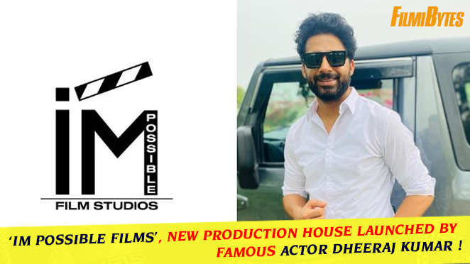 ‘IM Possible Films New Production House Launched by Famous Actor Dheeraj Kumar